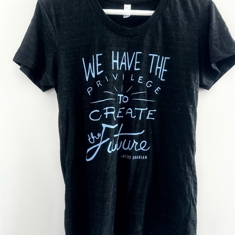 Black T-Shirt - WE HAVE THE PRIVILEGE TO CREATE THE FUTURE